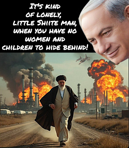 You can run, but you can't run fast enough. | It's kind of lonely, 
little Shiite man,
when you have no women and children to hide behind! | image tagged in memes,politics,iran,israel,hezbollah,defeat | made w/ Imgflip meme maker