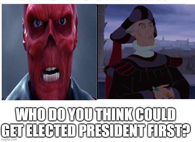 red skull vs claude frollo. who do you think could get elected first? | WHO DO YOU THINK COULD GET ELECTED PRESIDENT FIRST? | image tagged in comparison table,red skull,the hunchback of notre dame | made w/ Imgflip meme maker