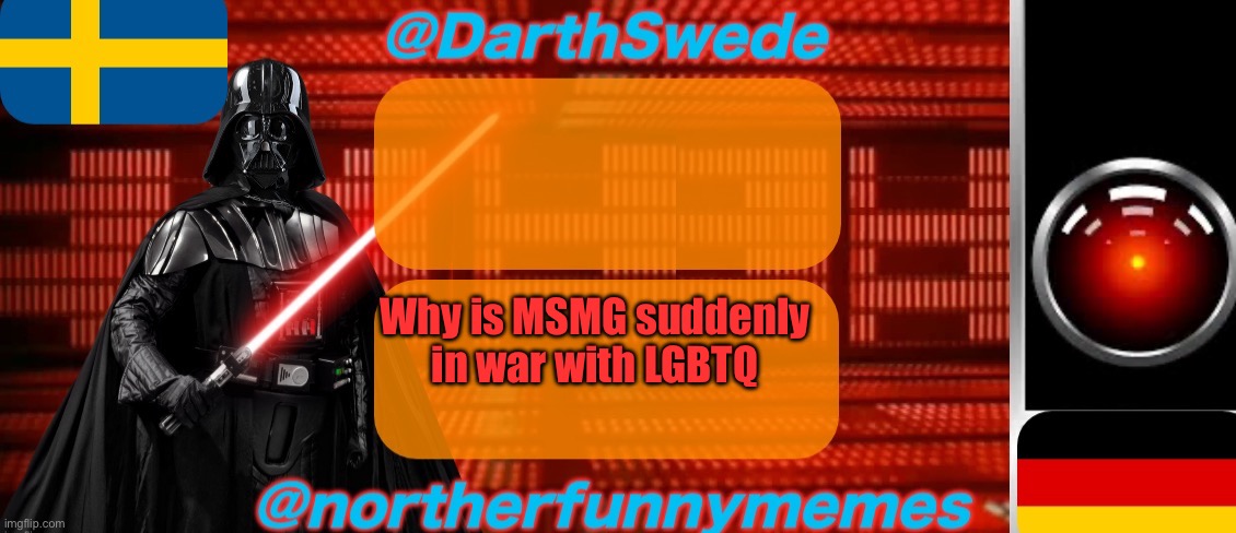 DarthSwede x Northerfunnymemes shared temp | Why is MSMG suddenly in war with LGBTQ | image tagged in darthswede x northerfunnymemes shared temp | made w/ Imgflip meme maker