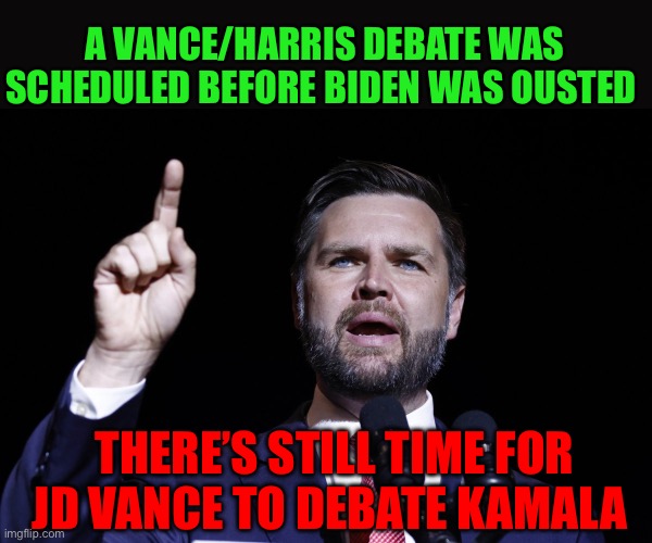 Vance/Harris on PPV | A VANCE/HARRIS DEBATE WAS SCHEDULED BEFORE BIDEN WAS OUSTED; THERE’S STILL TIME FOR JD VANCE TO DEBATE KAMALA | image tagged in jd vance,kamala harris,presidential debate | made w/ Imgflip meme maker