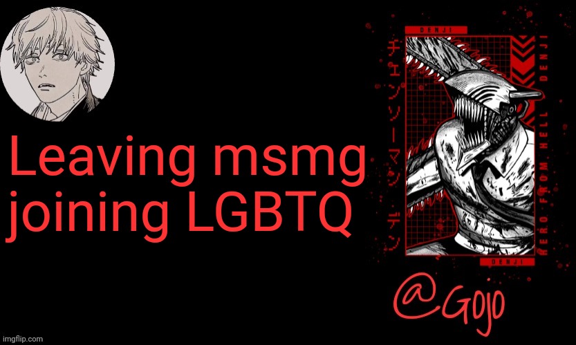 I identify as Xe/Xem | Leaving msmg joining LGBTQ | image tagged in gojo announcement template v6,i am just gonna annoy them with their own shit | made w/ Imgflip meme maker