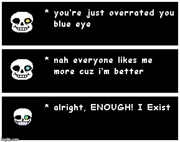 It exists | image tagged in undertale,memes,it exists,sans,said,get dunked on | made w/ Imgflip meme maker