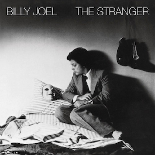 The Stranger by Billy Joel. Greatness | image tagged in the stranger,billy joel,1977,rock | made w/ Imgflip meme maker