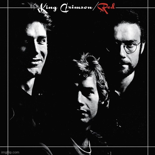 Red by King Crimson. Not quite Larks Tongues in Aspic, but amazing nonetheless | image tagged in red,king crimson,1974,prog rock | made w/ Imgflip meme maker