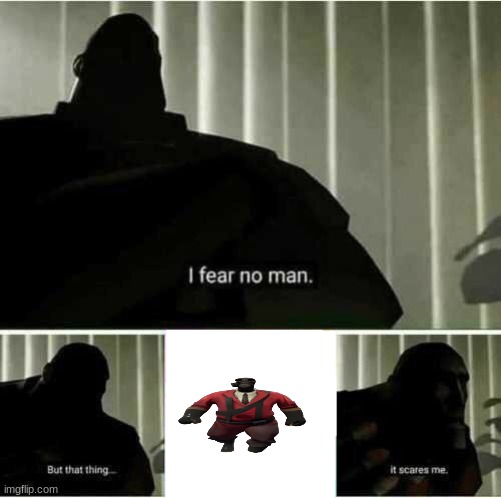 I fear no man | image tagged in i fear no man | made w/ Imgflip meme maker