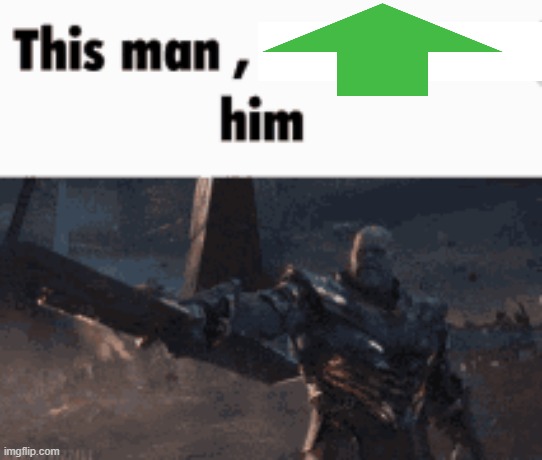 This man, _____ him | image tagged in this man _____ him | made w/ Imgflip meme maker