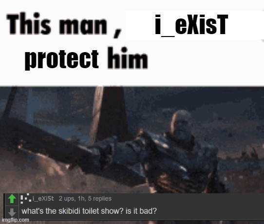 he's new | i_eXisT; protect | image tagged in this man _____ him | made w/ Imgflip meme maker