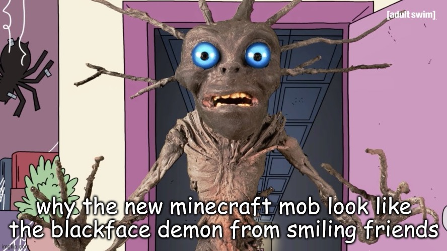 why the new minecraft mob look like the blackface demon from smiling friends | made w/ Imgflip meme maker