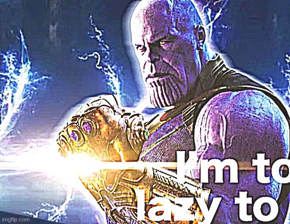 stream mood response | image tagged in i'm to lazy to | made w/ Imgflip meme maker