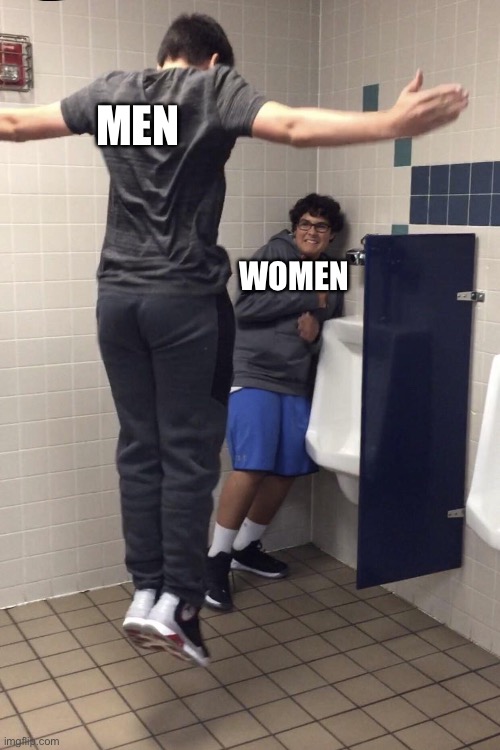 Men are better than women | MEN; WOMEN | image tagged in t pose to assert dominance,boys,better,meme,t pose | made w/ Imgflip meme maker