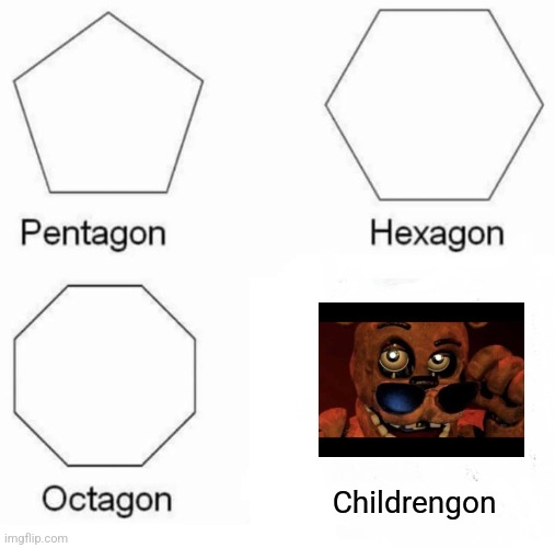 Was that the bite of 87 | Childrengon | image tagged in memes,pentagon hexagon octagon,fnaf,freddy fazbear | made w/ Imgflip meme maker