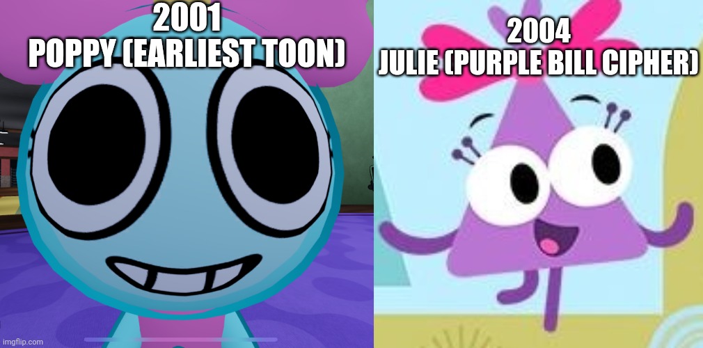 Who loved this Douglas-Roma series? | 2001
POPPY (EARLIEST TOON); 2004
JULIE (PURPLE BILL CIPHER) | image tagged in choopies,dandy's world | made w/ Imgflip meme maker