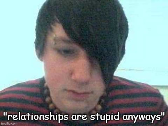 yall are just incels bro | "relationships are stupid anyways" | image tagged in emo kid | made w/ Imgflip meme maker