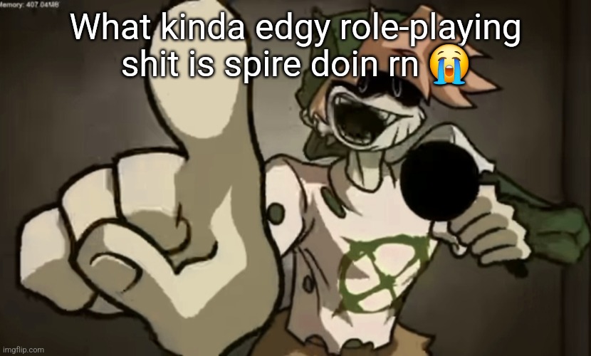 You are NOT a semi entity alpha sigma bro | What kinda edgy role-playing shit is spire doin rn 😭 | image tagged in spooky billy | made w/ Imgflip meme maker