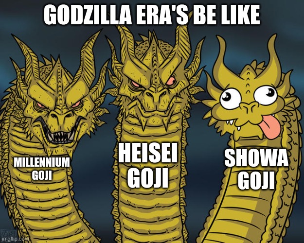 the showa era was funny | GODZILLA ERA'S BE LIKE; HEISEI GOJI; SHOWA GOJI; MILLENNIUM GOJI | image tagged in three-headed dragon | made w/ Imgflip meme maker