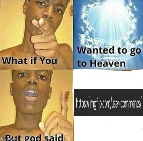 ㅤ | image tagged in what if you wanted to go to heaven | made w/ Imgflip meme maker