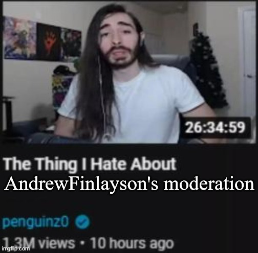 The Thing I Hate About ___ | AndrewFinlayson's moderation | image tagged in the thing i hate about ___ | made w/ Imgflip meme maker