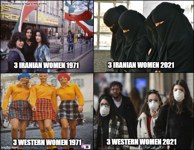 UNMASKING THE ABUSE OF POWER | Repost w/ additions by Tigger & Willy of 4 Pics; 3 IRANIAN WOMEN 2021; 3 IRANIAN WOMEN 1971; 3 WESTERN WOMEN 2021; 3 WESTERN WOMEN 1971 | made w/ Imgflip meme maker