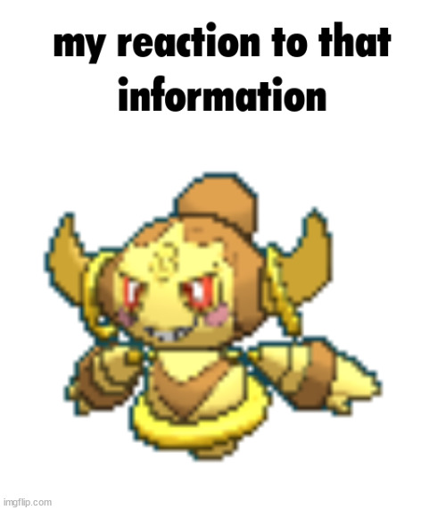 image tagged in my reaction to that information,shiny hoopa 2 | made w/ Imgflip meme maker
