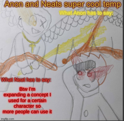 Anon and Neats super cool shared temp | Btw I'm expanding a concept I used for a certain character so more people can use it | image tagged in anon and neats super cool shared temp | made w/ Imgflip meme maker