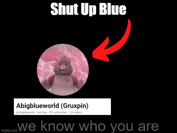 Use this if you spot a Blue alt around. | Shut Up Blue; we know who you are | image tagged in blue alt,spotted,blue,uh oh | made w/ Imgflip meme maker