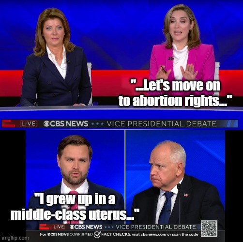 "...Let's move on to abortion rights..."; "I grew up in a middle-class uterus..." | image tagged in vance walz debate | made w/ Imgflip meme maker