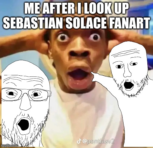 worst mistake of my life | ME AFTER I LOOK UP SEBASTIAN SOLACE FANART | image tagged in shocked black guy | made w/ Imgflip meme maker