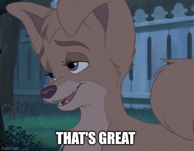 That's Great | THAT'S GREAT | image tagged in i have to choose,lady and the tramp 2 | made w/ Imgflip meme maker