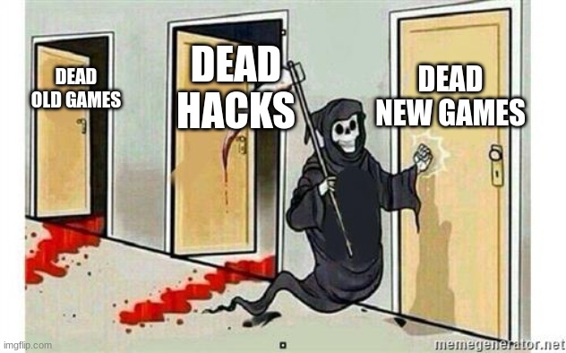 Grim Reaper Knocking Door | DEAD NEW GAMES; DEAD HACKS; DEAD OLD GAMES | image tagged in grim reaper knocking door | made w/ Imgflip meme maker