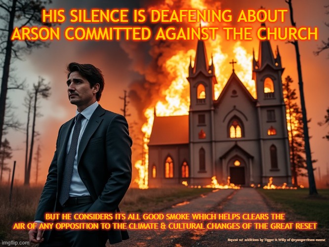 HIS SILENCE IS DEAFENING ABOUT ARSON COMMITTED AGAINST THE CHURCH; BUT HE CONSIDERS ITS ALL GOOD SMOKE WHICH HELPS CLEARS THE AIR OF ANY OPPOSITION TO THE CLIMATE & CULTURAL CHANGES OF THE GREAT RESET; Repost w/ additions by Tigger & Willy of @ryangerritsen meme | made w/ Imgflip meme maker