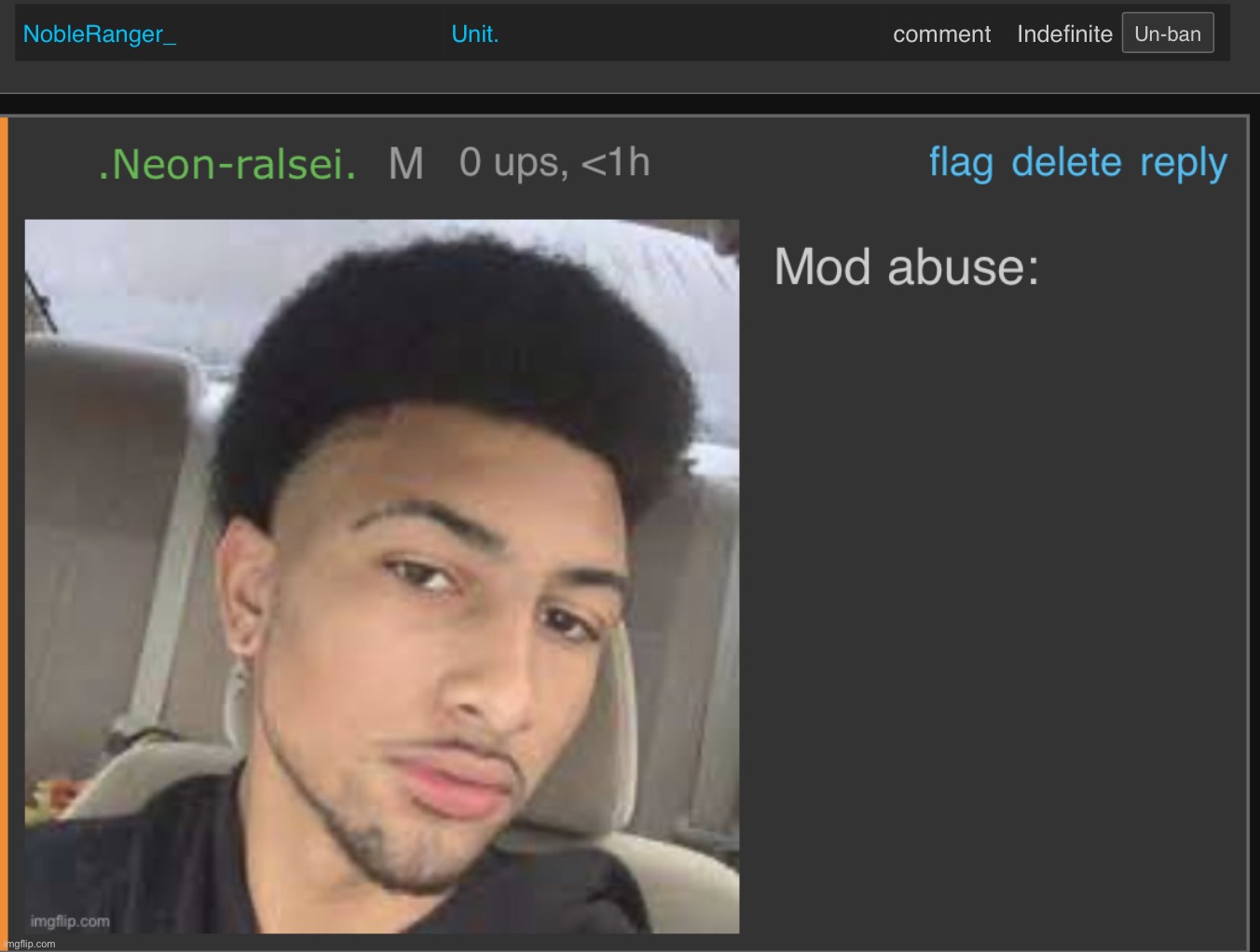 Unbanned him. | image tagged in mod abuse | made w/ Imgflip meme maker