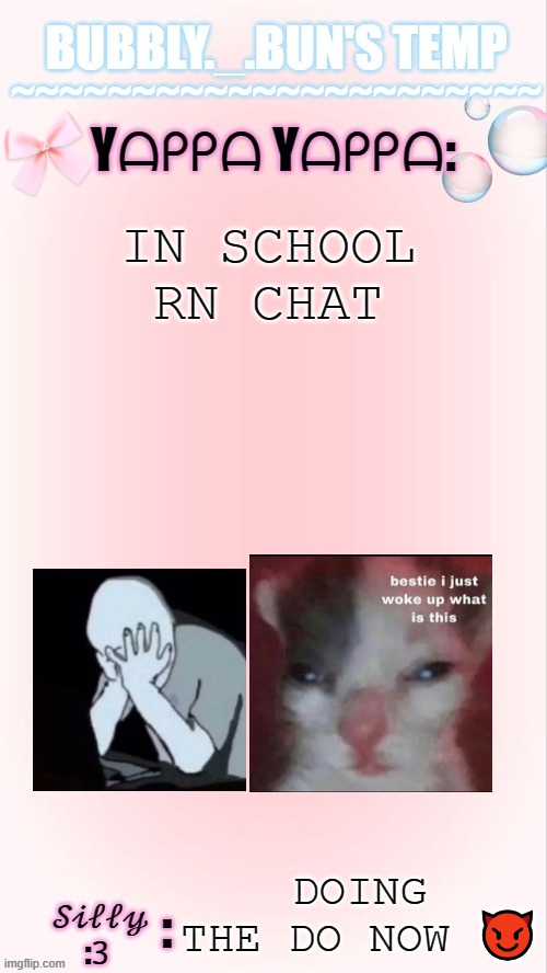 yaba daba doo | IN SCHOOL RN CHAT; DOING THE DO NOW 😈 | image tagged in bubbly _ bun's temp 00 | made w/ Imgflip meme maker