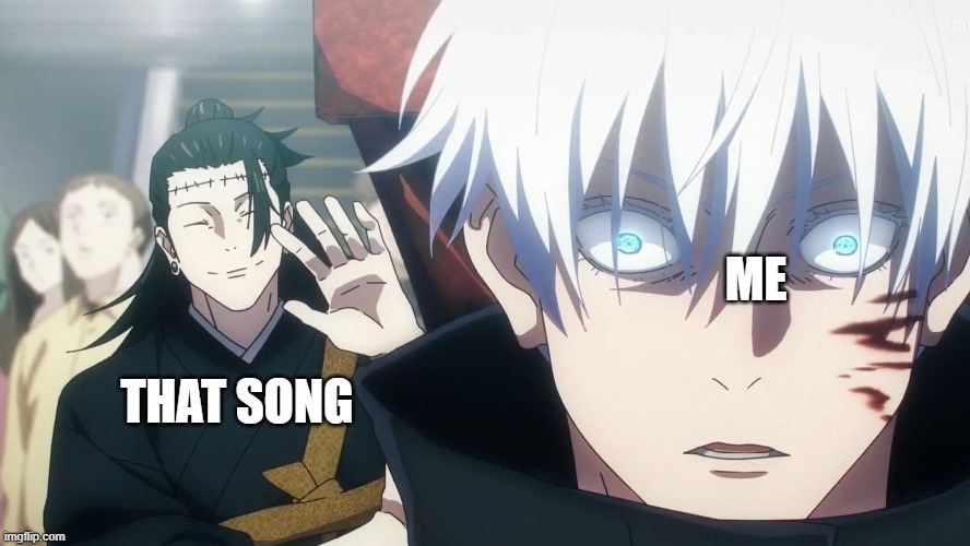 Yo! Satoru, Long time no see. | THAT SONG ME | image tagged in yo satoru long time no see | made w/ Imgflip meme maker