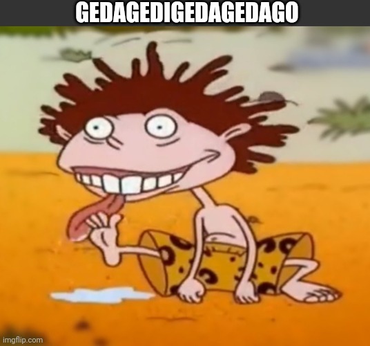 Yagadoobeegadigidago | GEDAGEDIGEDAGEDAGO | image tagged in donnie thornberry,max design pro,asthma | made w/ Imgflip meme maker