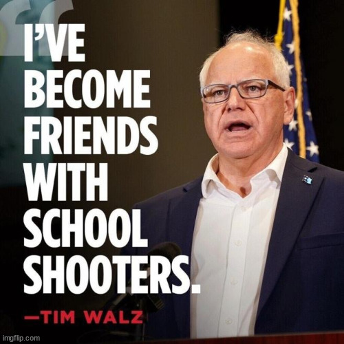 b...but... it was a mistake... twice?? | image tagged in walz,friends with,school shooters | made w/ Imgflip meme maker