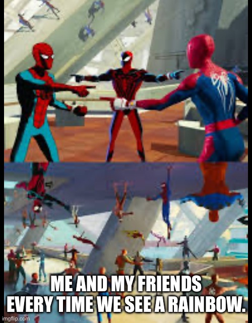 Zesty Spidey | ME AND MY FRIENDS EVERY TIME WE SEE A RAINBOW. | image tagged in spiderman,miles morales | made w/ Imgflip meme maker