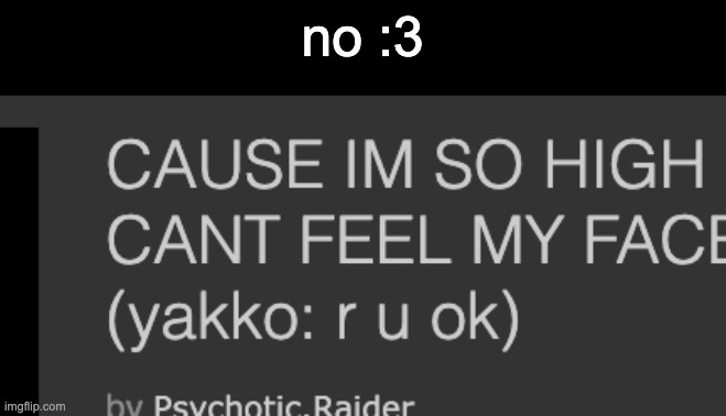 no :3 | no :3 | made w/ Imgflip meme maker