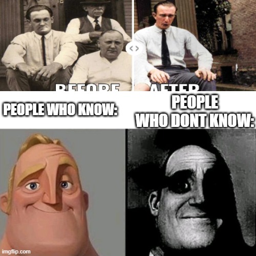 People who know/dont know: | PEOPLE WHO DONT KNOW:; PEOPLE WHO KNOW: | image tagged in before and after,meme,funni | made w/ Imgflip meme maker