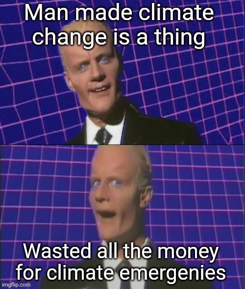 It doesn't add up | Man made climate change is a thing; Wasted all the money for climate emergenies | image tagged in max headroom,climate change,hurricanes,democrats | made w/ Imgflip meme maker