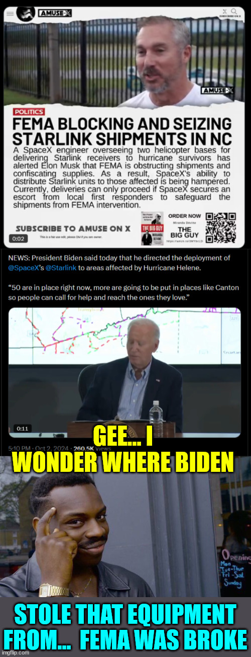 FEMA blocking distribution of starlink equipment to hurricane survivors in NC. | GEE... I WONDER WHERE BIDEN; STOLE THAT EQUIPMENT FROM...  FEMA WAS BROKE | image tagged in memes,roll safe think about it,biden,stolen valor | made w/ Imgflip meme maker