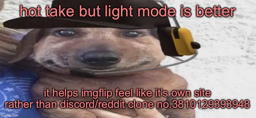 chucklenuts | hot take but light mode is better; it helps imgflip feel like it’s own site rather than discord/reddit clone no.3810129393948 | image tagged in chucklenuts | made w/ Imgflip meme maker