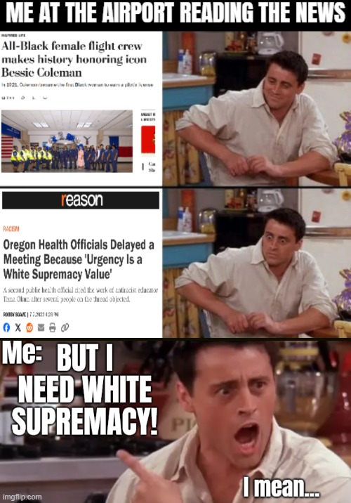 Yeah I guess it ain't exactly tribal Africa tradition | image tagged in white supremacy,woke,surprised joey,news | made w/ Imgflip meme maker