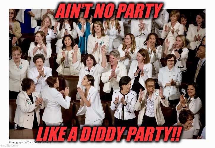 Congress White Diddy Party | AIN’T NO PARTY; LIKE A DIDDY PARTY!! | image tagged in white congress | made w/ Imgflip meme maker