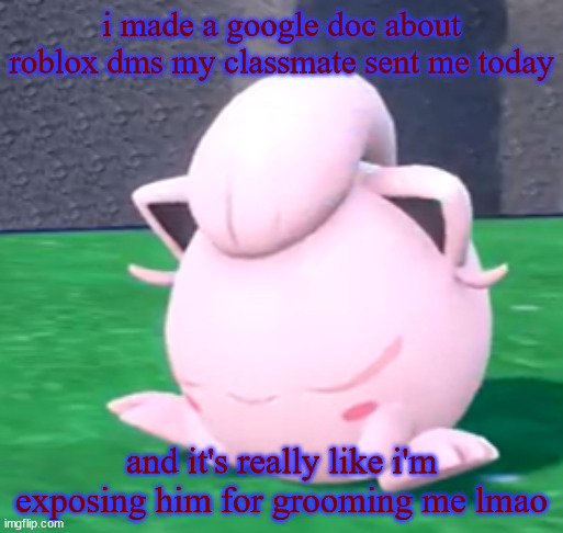 goober tail | i made a google doc about roblox dms my classmate sent me today; and it's really like i'm exposing him for grooming me lmao | image tagged in goober tail | made w/ Imgflip meme maker