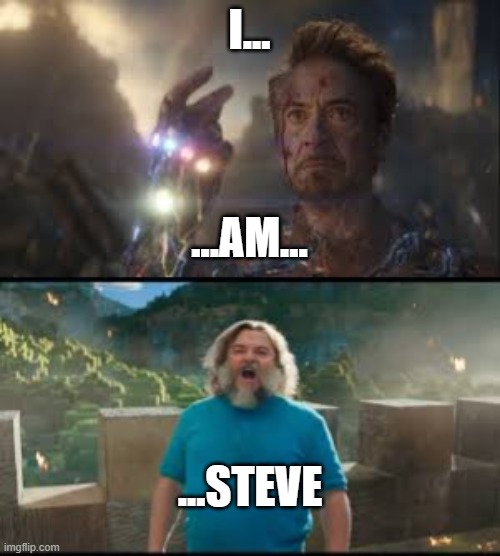 I a steve | I... ...AM... ...STEVE | image tagged in i am iron man,marvel,minecraft | made w/ Imgflip meme maker