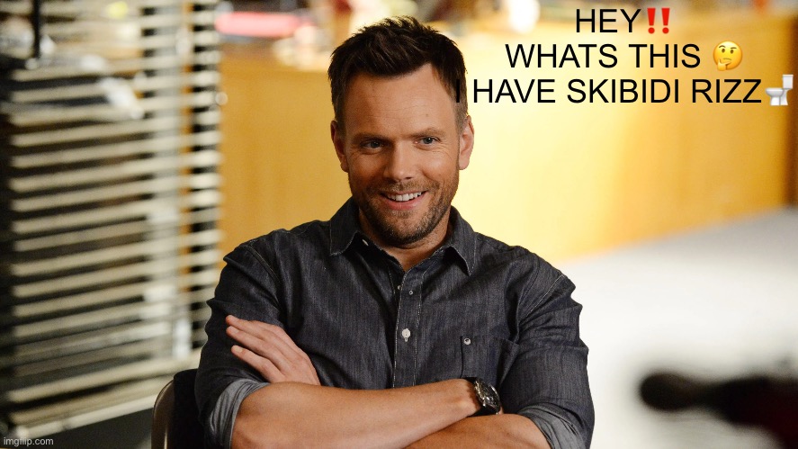 Joel mchale | HEY‼️
WHATS THIS 🤔
I HAVE SKIBIDI RIZZ🚽 | image tagged in joel mchale | made w/ Imgflip meme maker