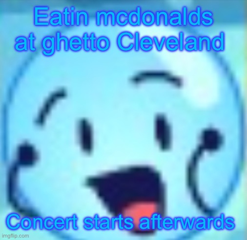 goober | Eatin mcdonalds at ghetto Cleveland; Concert starts afterwards | image tagged in goober | made w/ Imgflip meme maker