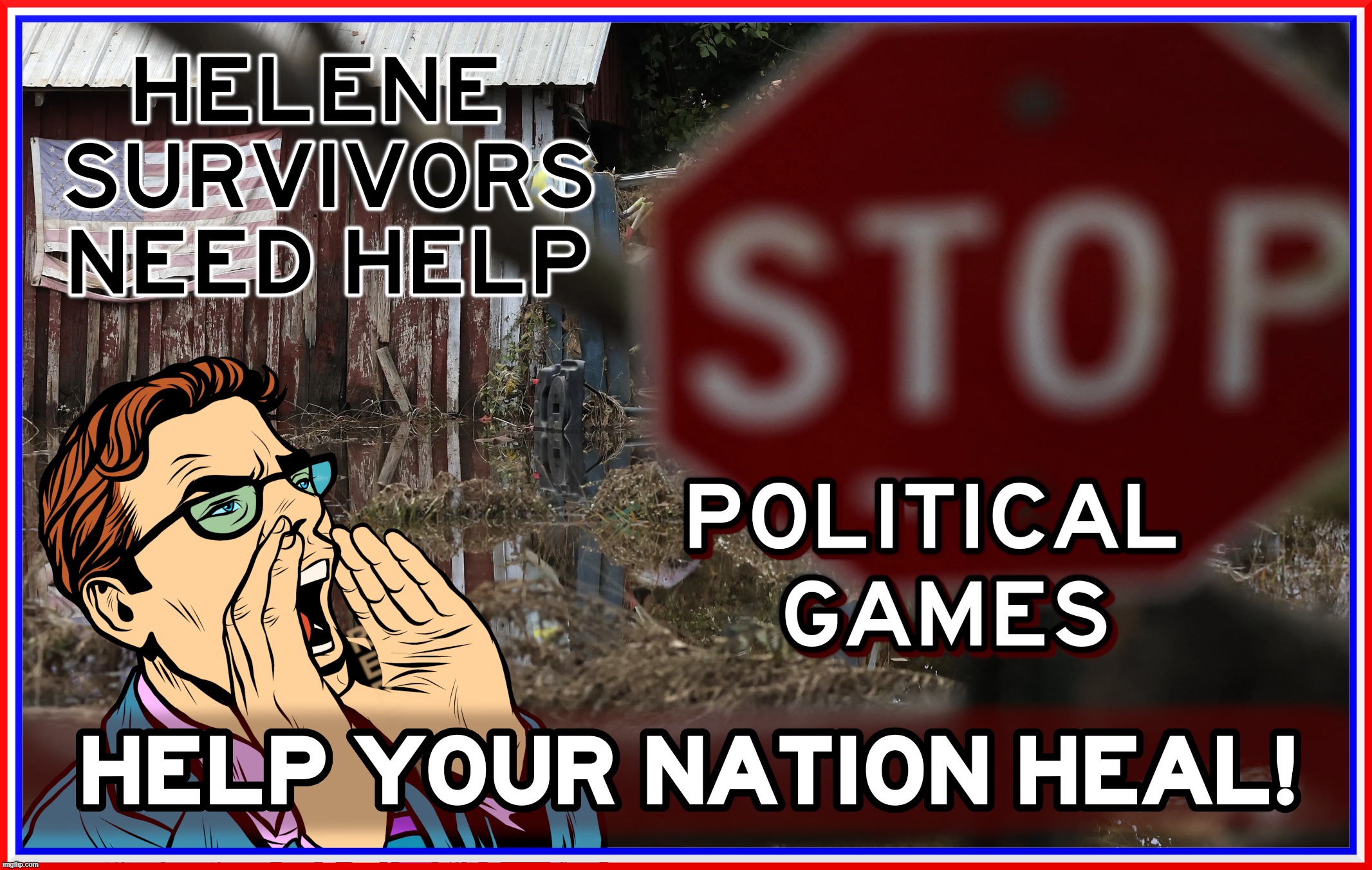 HELP THE HEAL ! | image tagged in helene,hurricane,help,partisan,political,stop | made w/ Imgflip meme maker