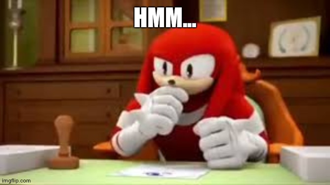 knuckles I don't know | HMM... | image tagged in knuckles i don't know | made w/ Imgflip meme maker