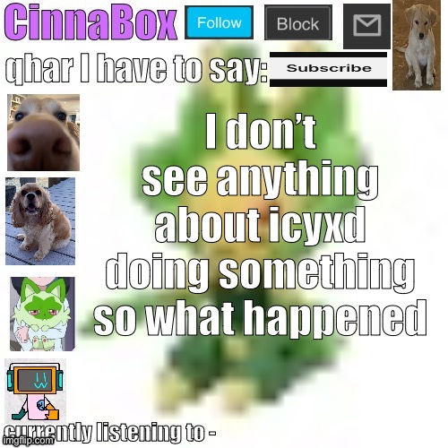 CinnaBox’s 144p Leavanny temp | I don’t see anything about icyxd doing something so what happened | image tagged in cinnabox s 144p leavanny temp | made w/ Imgflip meme maker